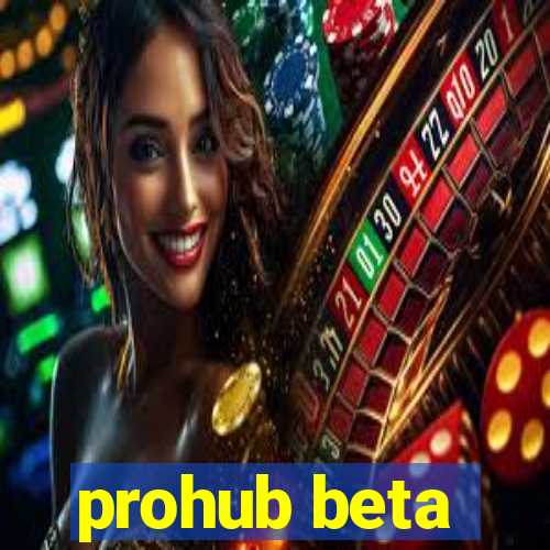 prohub beta